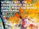 without-art-the-crudeness-of-reality-would-make-the-world-unbearable-quote-1